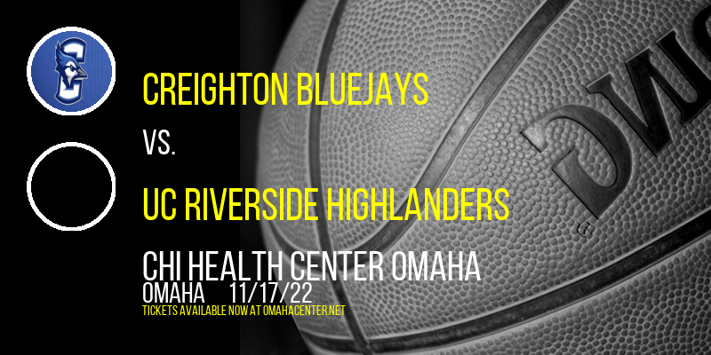 Creighton Bluejays vs. UC Riverside Highlanders at CHI Health Center