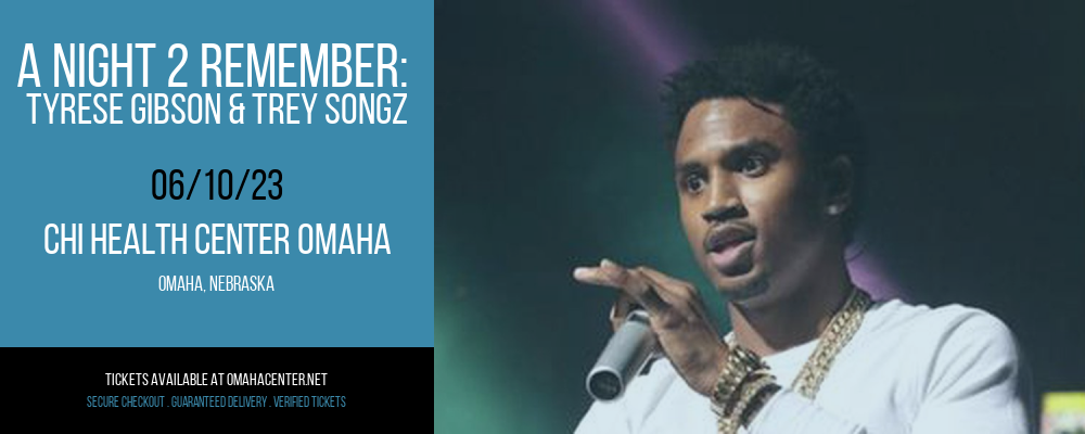 A Night 2 Remember: Tyrese Gibson & Trey Songz at CHI Health Center tickets A Night 2 Remember: Tyrese Gibson & Trey Songz at CHI Health Center