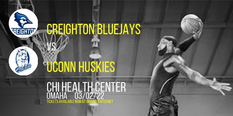 Creighton Bluejays vs. UConn Huskies at CHI Health Center tickets Creighton Bluejays vs. UConn Huskies at CHI Health Center