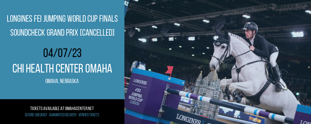 Longines FEI Jumping World Cup Finals - Soundcheck Grand Prix [CANCELLED] at CHI Health Center