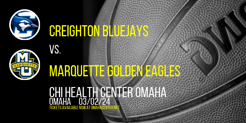 Creighton Bluejays vs. Marquette Golden Eagles at CHI Health Center Omaha